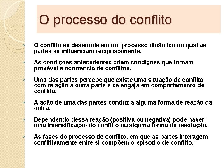 O processo do conflito ◦ O conflito se desenrola em um processo dinâmico no