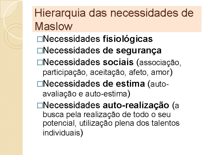 Hierarquia das necessidades de Maslow �Necessidades fisiológicas �Necessidades de segurança �Necessidades sociais (associação, participação,