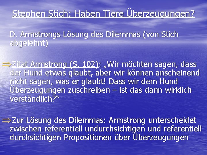 Stephen Stich: Haben Tiere Überzeugungen? D. Armstrongs Lösung des Dilemmas (von Stich abgelehnt) ÞZitat