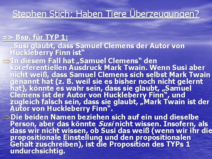 Stephen Stich: Haben Tiere Überzeugungen? => Bsp. für TYP 1: „Susi glaubt, dass Samuel