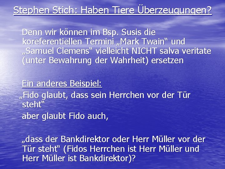 Stephen Stich: Haben Tiere Überzeugungen? Denn wir können im Bsp. Susis die koreferentiellen Termini