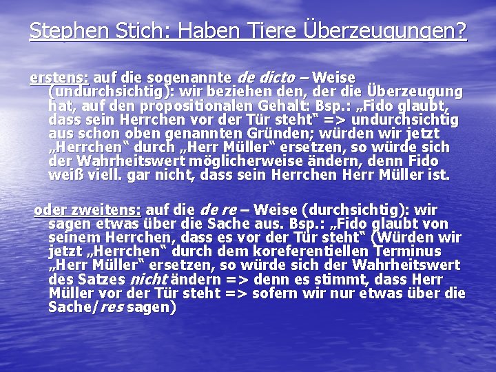 Stephen Stich: Haben Tiere Überzeugungen? erstens: auf die sogenannte de dicto – Weise (undurchsichtig):