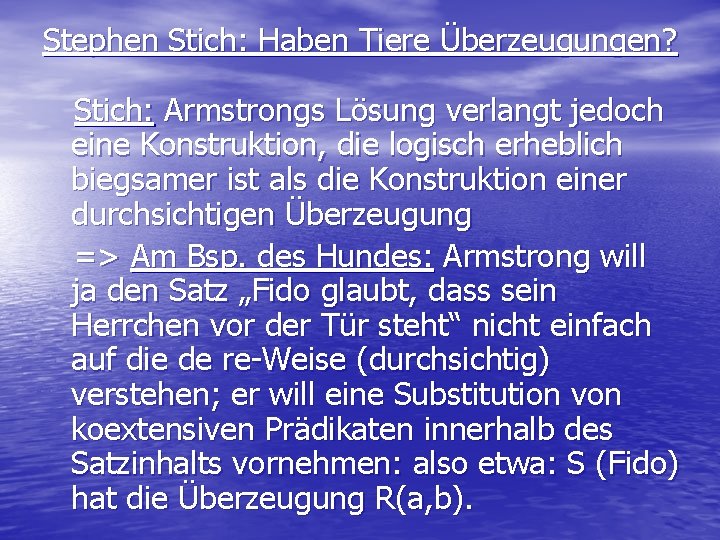 Stephen Stich: Haben Tiere Überzeugungen? Stich: Armstrongs Lösung verlangt jedoch eine Konstruktion, die logisch