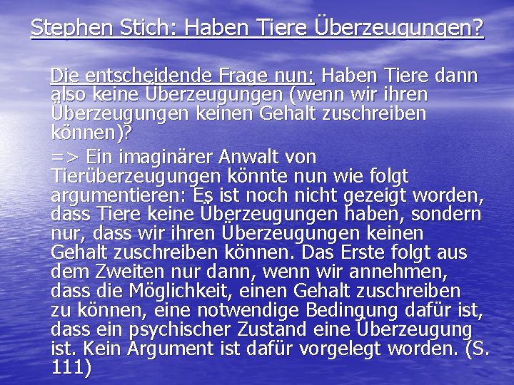 Stephen Stich: Haben Tiere Überzeugungen? Die entscheidende Frage nun: Haben Tiere dann also keine