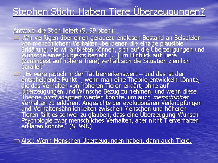 Stephen Stich: Haben Tiere Überzeugungen? Antwort, die Stich liefert (S. 99 oben): Þ „Wir