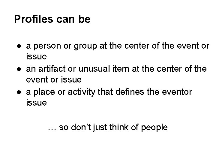 Profiles can be ● a person or group at the center of the event