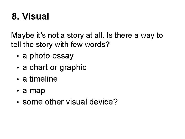 8. Visual Maybe it’s not a story at all. Is there a way to