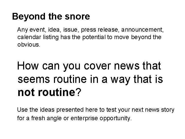 Beyond the snore Any event, idea, issue, press release, announcement, calendar listing has the