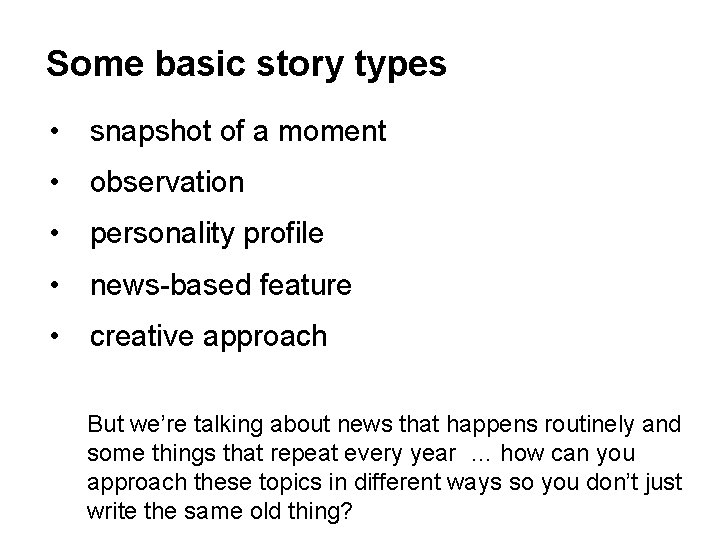 Some basic story types • snapshot of a moment • observation • personality profile