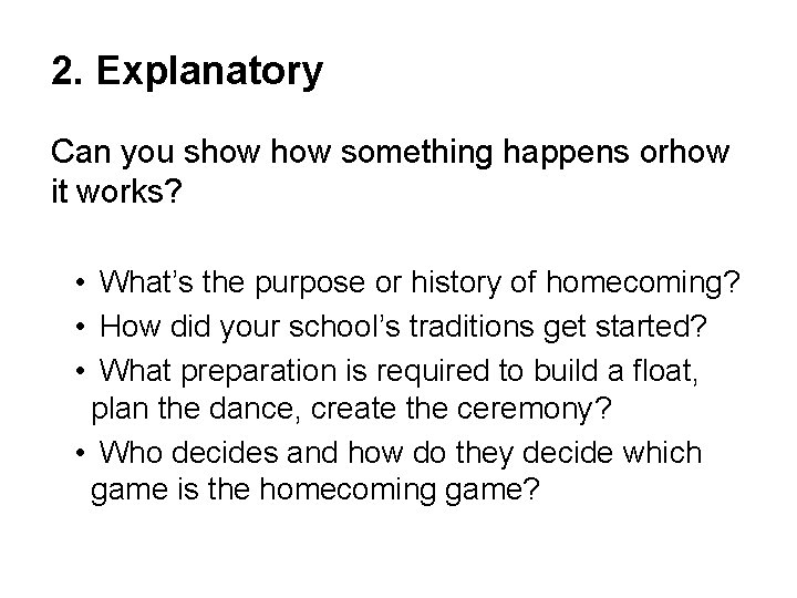 2. Explanatory Can you show something happens orhow it works? • What’s the purpose