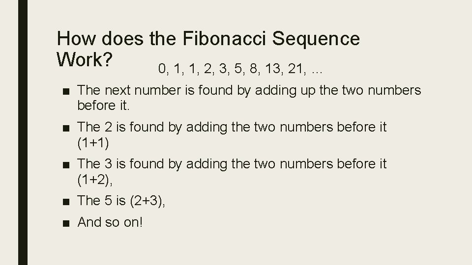 How does the Fibonacci Sequence Work? 0, 1, 1, 2, 3, 5, 8, 13,