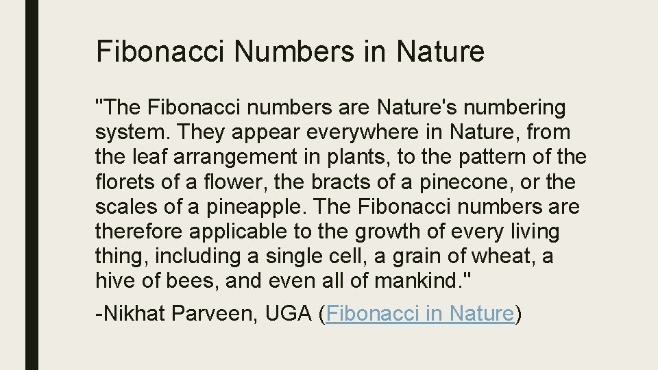 Fibonacci Numbers in Nature "The Fibonacci numbers are Nature's numbering system. They appear everywhere