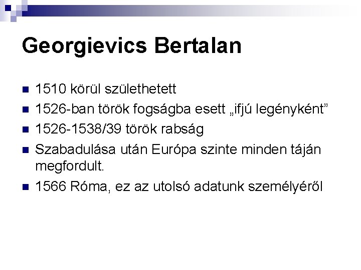 Georgievics Bertalan n n 1510 körül születhetett 1526 -ban török fogságba esett „ifjú legényként”