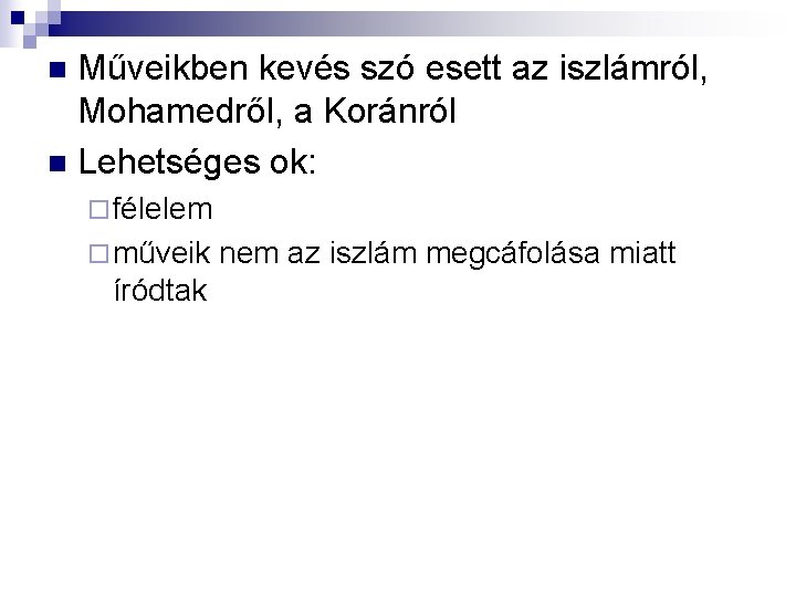 Műveikben kevés szó esett az iszlámról, Mohamedről, a Koránról n Lehetséges ok: n ¨