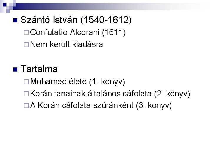 n Szántó István (1540 -1612) ¨ Confutatio Alcorani (1611) ¨ Nem került kiadásra n