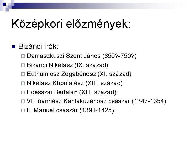 Középkori előzmények: n Bizánci írók: ¨ Damaszkuszi Szent János (650? -750? ) ¨ Bizánci