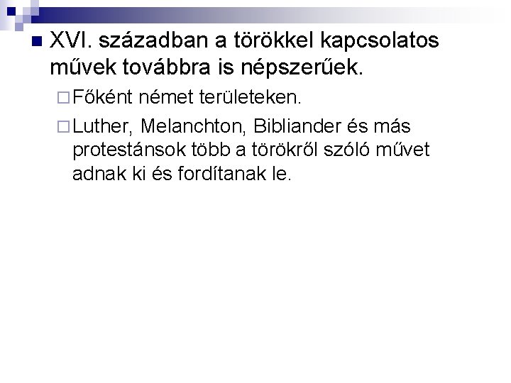 n XVI. században a törökkel kapcsolatos művek továbbra is népszerűek. ¨ Főként német területeken.