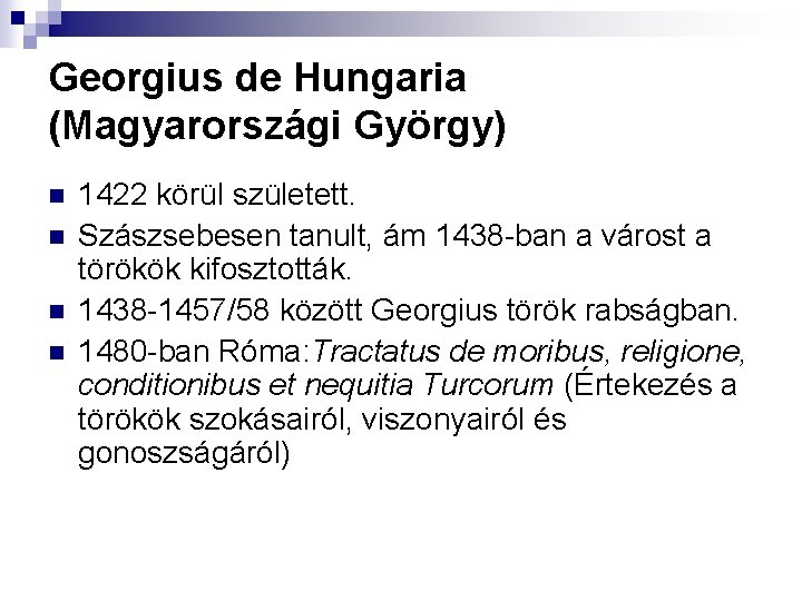 Georgius de Hungaria (Magyarországi György) n n 1422 körül született. Szászsebesen tanult, ám 1438