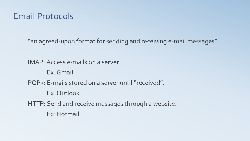 Email Protocols “an agreed-upon format for sending and receiving e-mail messages” IMAP: Access e-mails