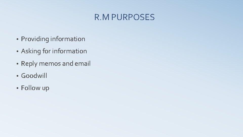 R. M PURPOSES • Providing information • Asking for information • Reply memos and