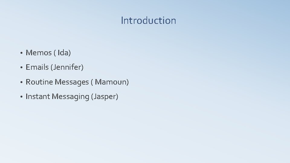 Introduction • Memos ( Ida) • Emails (Jennifer) • Routine Messages ( Mamoun) •