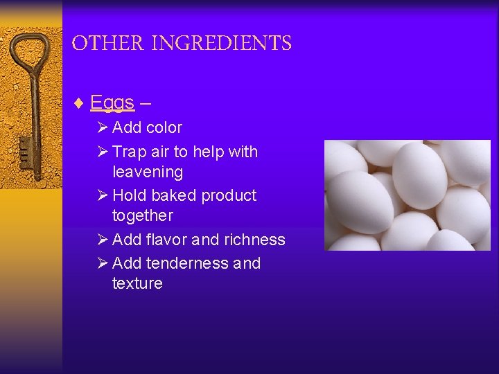 OTHER INGREDIENTS ¨ Eggs – Ø Add color Ø Trap air to help with