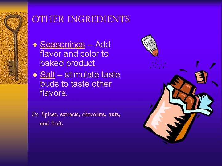 OTHER INGREDIENTS ¨ Seasonings – Add flavor and color to baked product. ¨ Salt