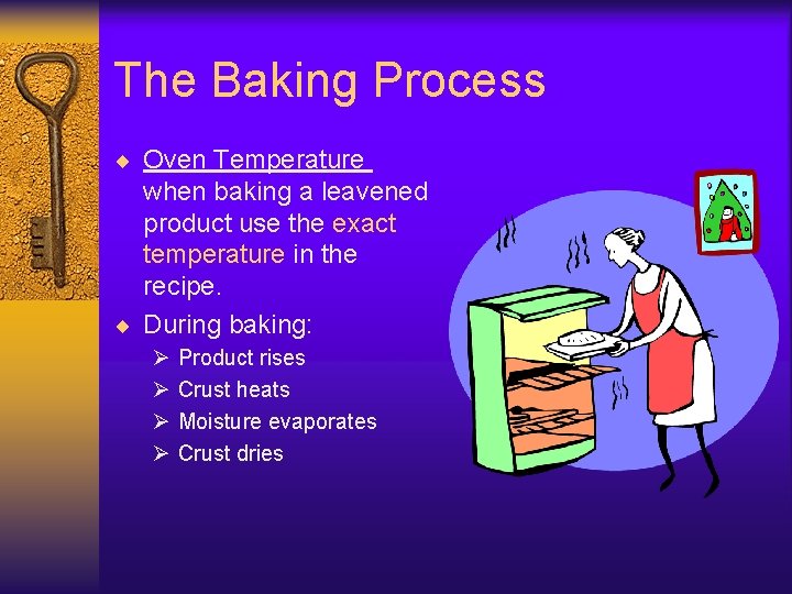 The Baking Process ¨ Oven Temperature when baking a leavened product use the exact