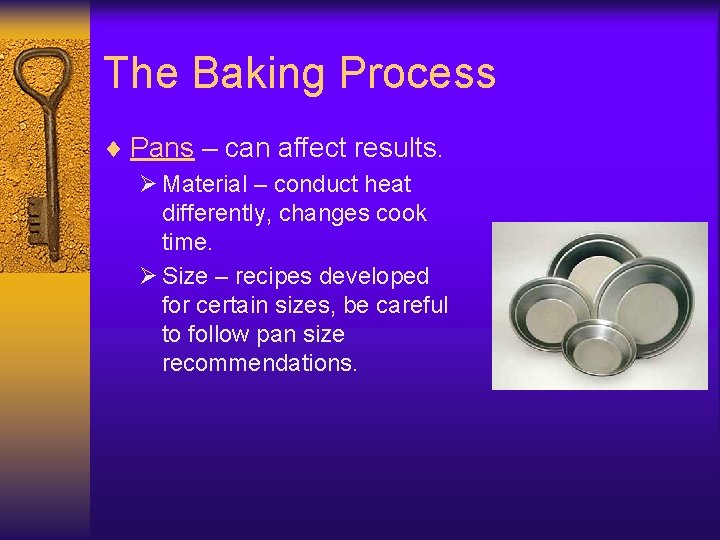 The Baking Process ¨ Pans – can affect results. Ø Material – conduct heat