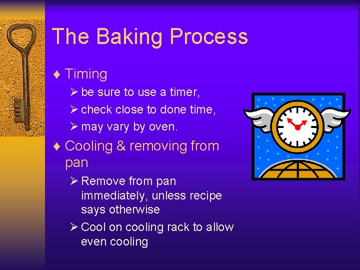 The Baking Process ¨ Timing Ø be sure to use a timer, Ø check