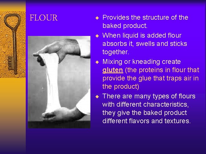 FLOUR ¨ Provides the structure of the baked product. ¨ When liquid is added