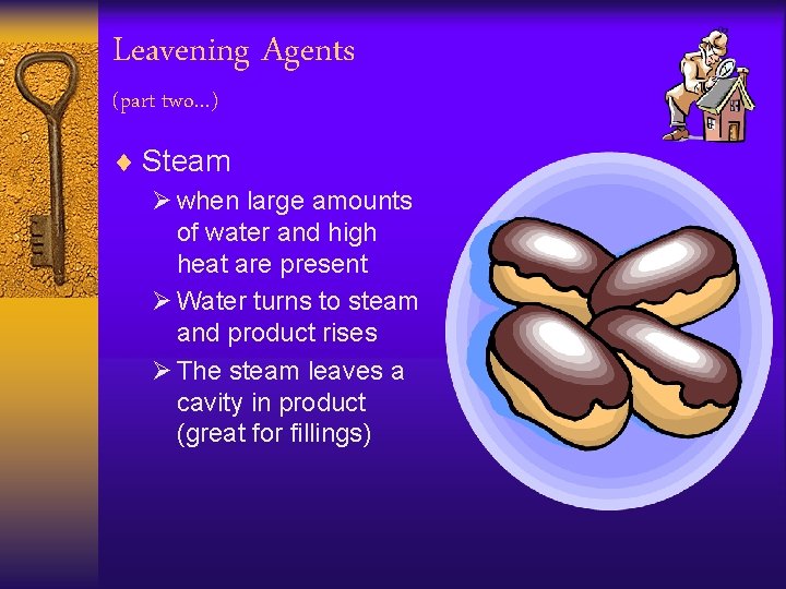 Leavening Agents (part two…) ¨ Steam Ø when large amounts of water and high