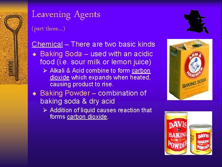 Leavening Agents (part three…) Chemical – There are two basic kinds ¨ Baking Soda