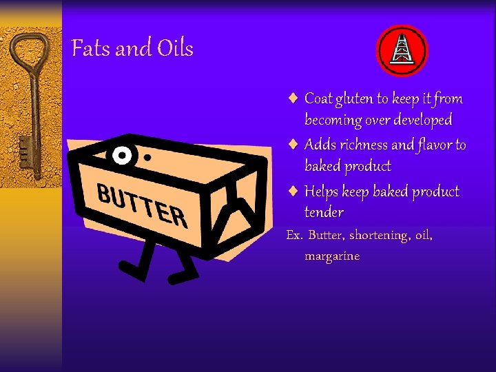 Fats and Oils ¨ Coat gluten to keep it from becoming over developed ¨