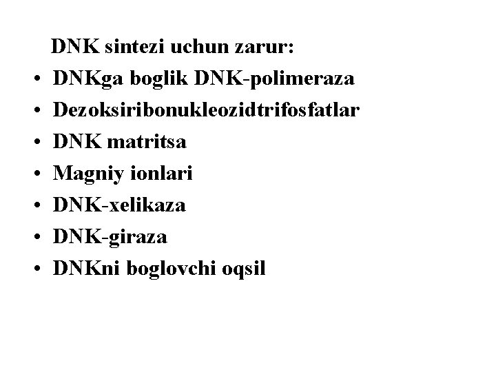  • • DNK sintezi uchun zarur: DNKga boglik DNK-polimeraza Dezoksiribonukleozidtrifosfatlar DNK matritsa Magniy