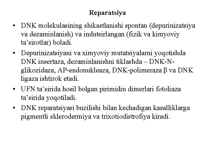 Reparatsiya • DNK molekulasining shikastlanishi spontan (depurinizatsiya va dezaminlanish) va indutsirlangan (fizik va kimyoviy