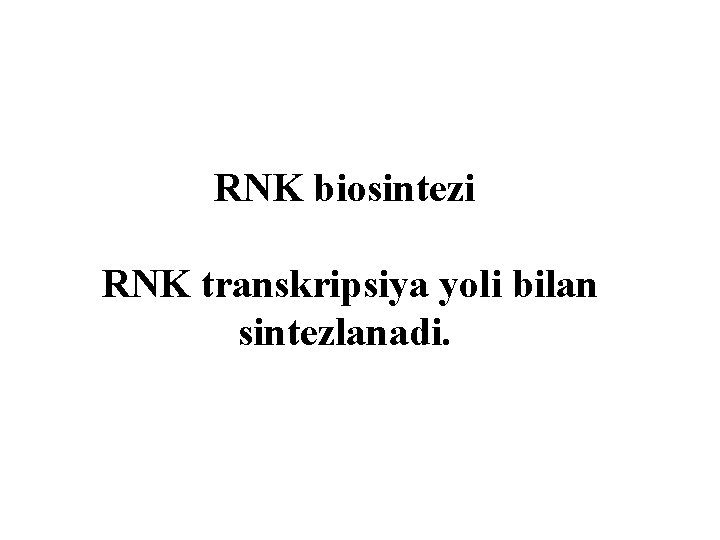 RNK biosintezi RNK transkripsiya yоli bilan sintezlanadi. 