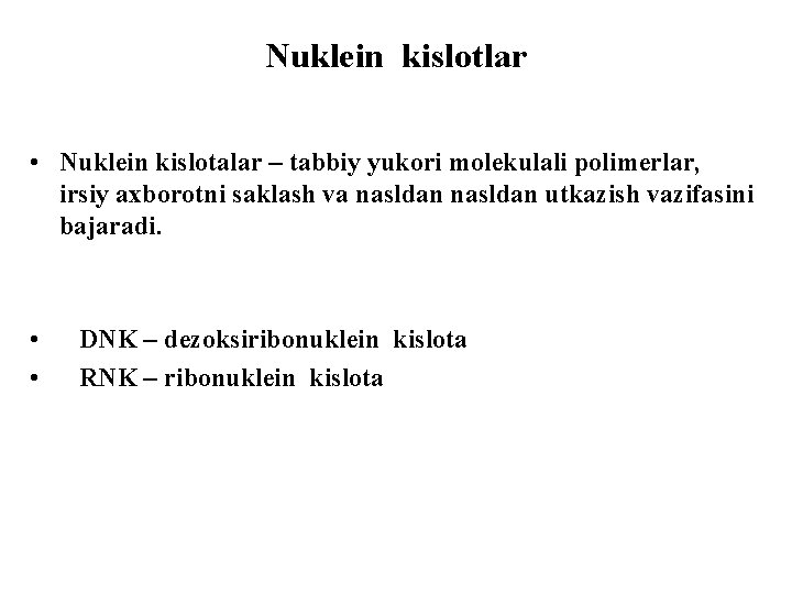 Nuklein kislotlar • Nuklein kislotalar – tabbiy yukori molekulali polimerlar, irsiy axborotni saklash va