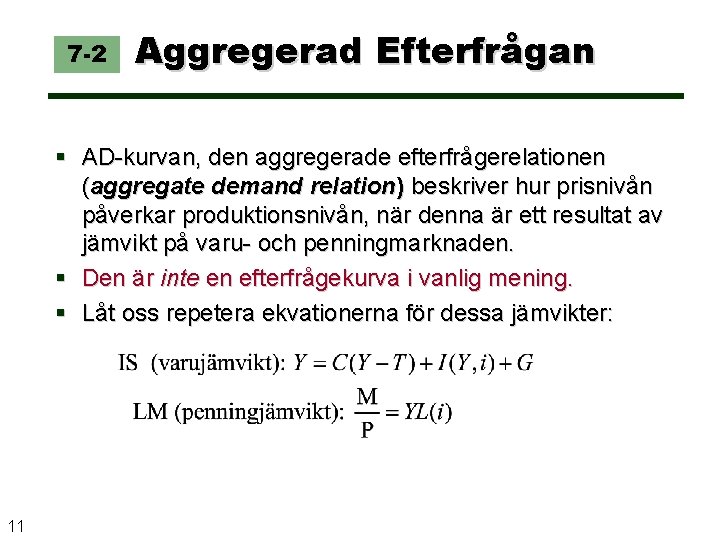 7 -2 Aggregerad Efterfrågan AD-kurvan, den aggregerade efterfrågerelationen (aggregate demand relation) beskriver hur prisnivån