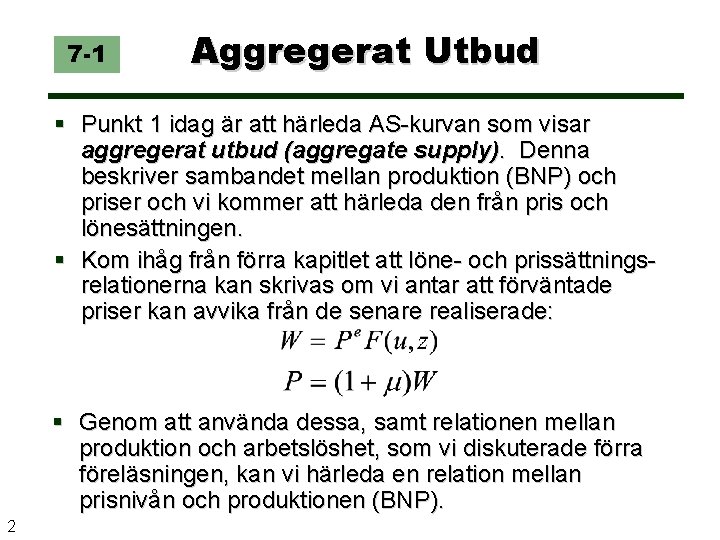 7 -1 Aggregerat Utbud Punkt 1 idag är att härleda AS-kurvan som visar aggregerat