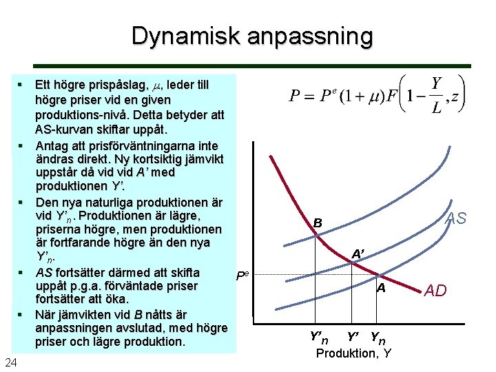 Dynamisk anpassning Prisnivå, P Ett högre prispåslag, , leder till högre priser vid en