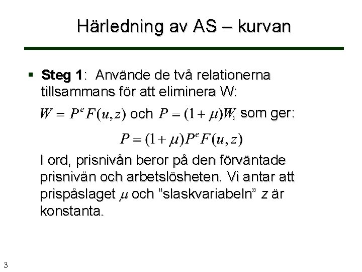 Härledning av AS – kurvan Steg 1: Använde de två relationerna tillsammans för att