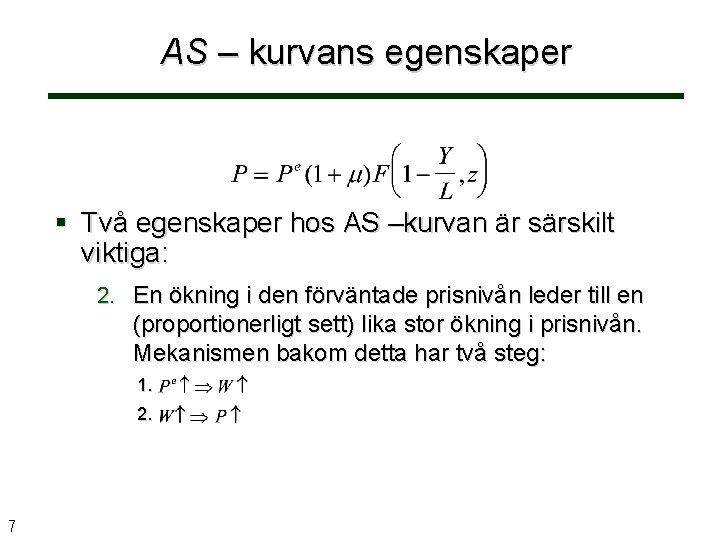 AS – kurvans egenskaper Två egenskaper hos AS –kurvan är särskilt viktiga: 2. En