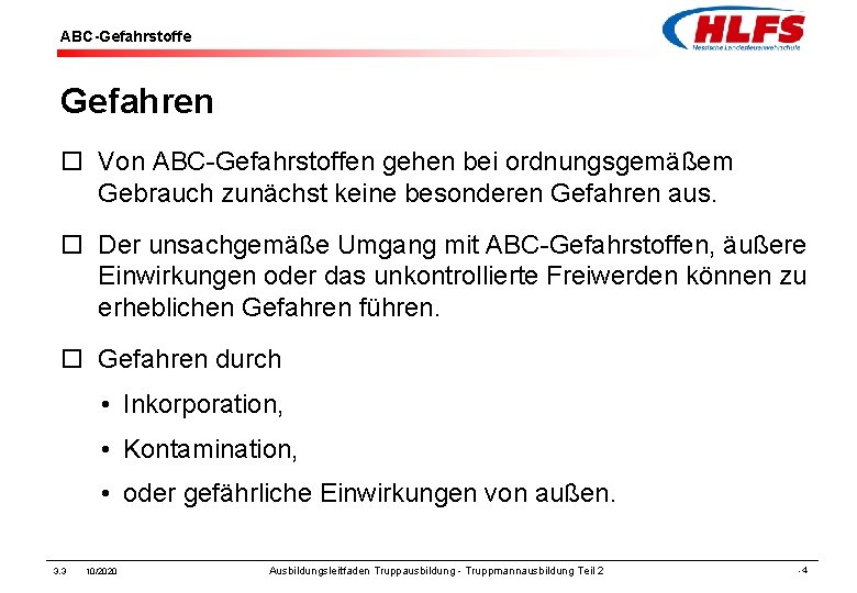 ABC-Gefahrstoffe Gefahren ¨ Von ABC-Gefahrstoffen gehen bei ordnungsgemäßem Gebrauch zunächst keine besonderen Gefahren aus.