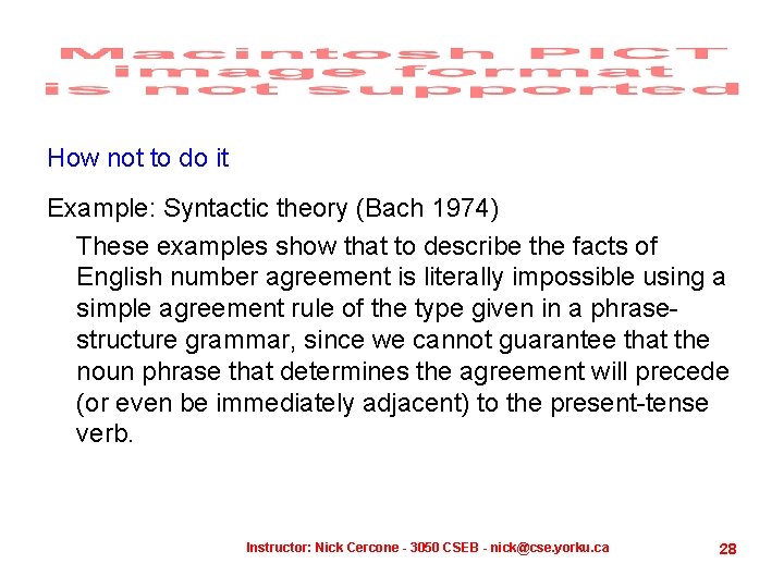 How not to do it Example: Syntactic theory (Bach 1974) These examples show that