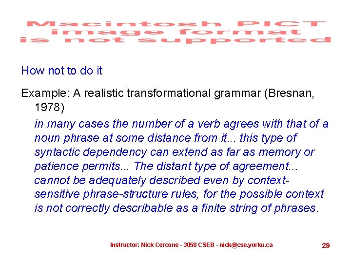 How not to do it Example: A realistic transformational grammar (Bresnan, 1978) in many