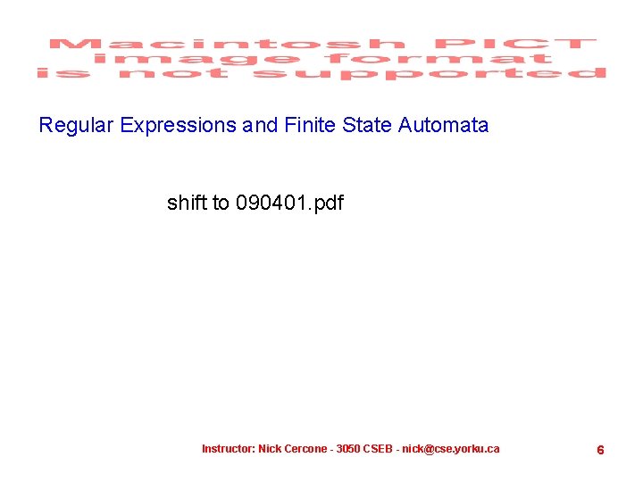 Regular Expressions and Finite State Automata shift to 090401. pdf Instructor: Nick Cercone -