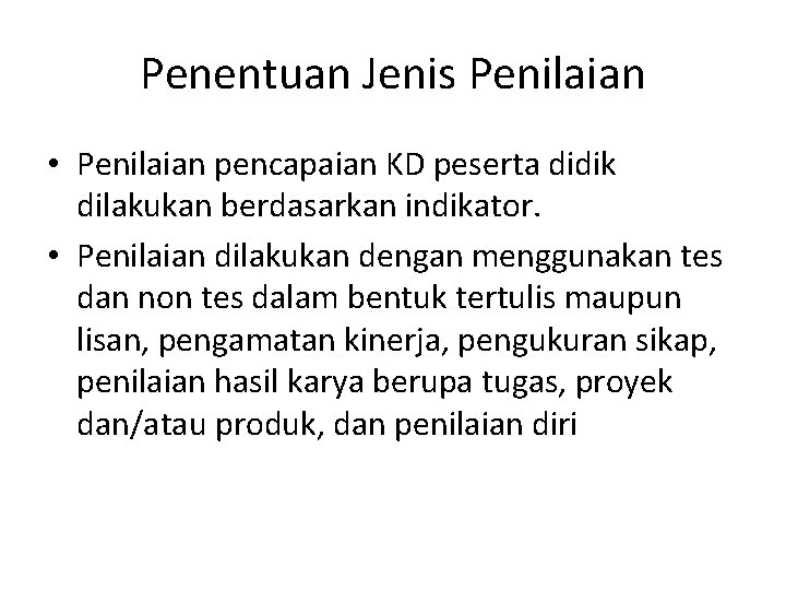 Penentuan Jenis Penilaian • Penilaian pencapaian KD peserta didik dilakukan berdasarkan indikator. • Penilaian