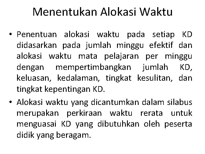 Menentukan Alokasi Waktu • Penentuan alokasi waktu pada setiap KD didasarkan pada jumlah minggu