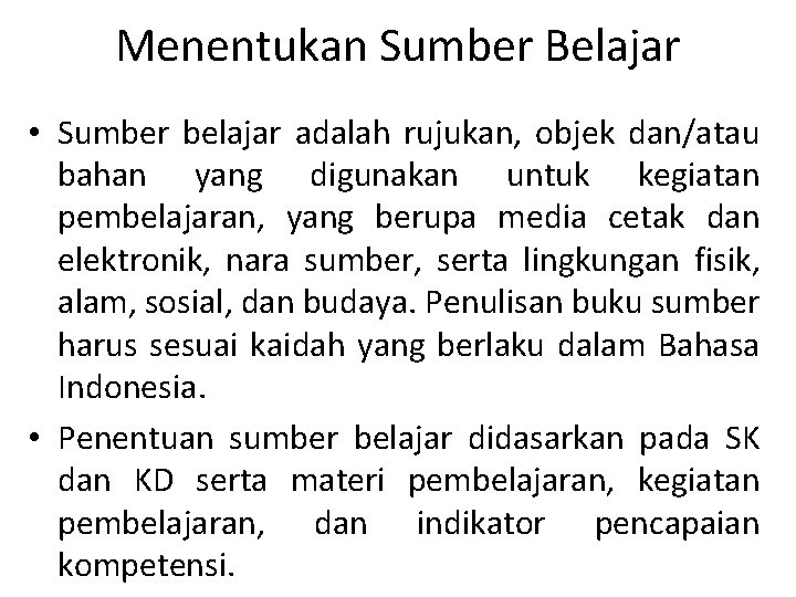 Menentukan Sumber Belajar • Sumber belajar adalah rujukan, objek dan/atau bahan yang digunakan untuk